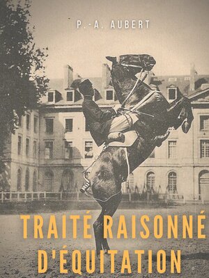 cover image of Traité raisonné d'équitation, d'après les principes de l'école française